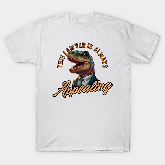 Attorney Shirt | Lawyer Always Appealing T-Rex T-Shirt by Gawkclothing